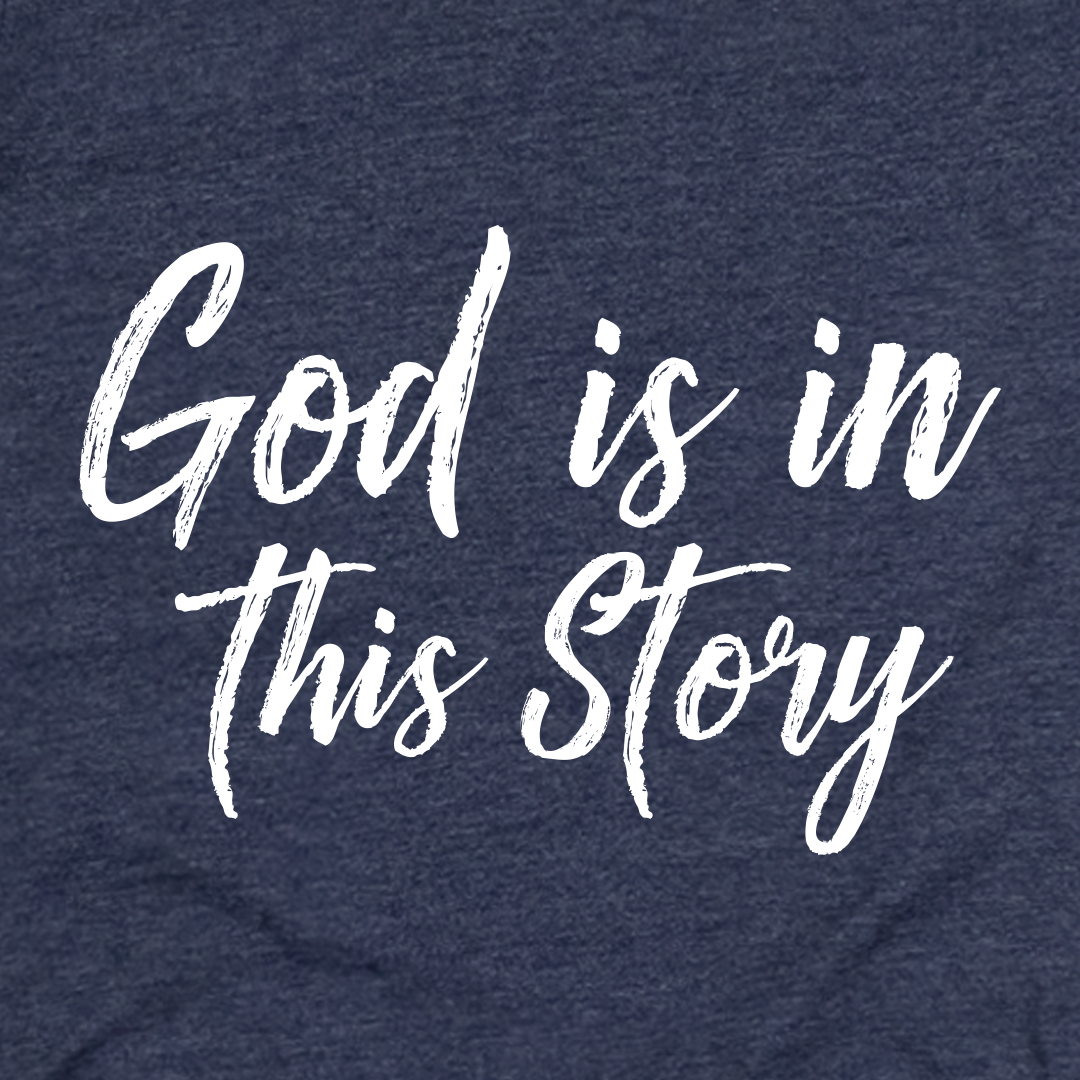 God Is In This Story Tee