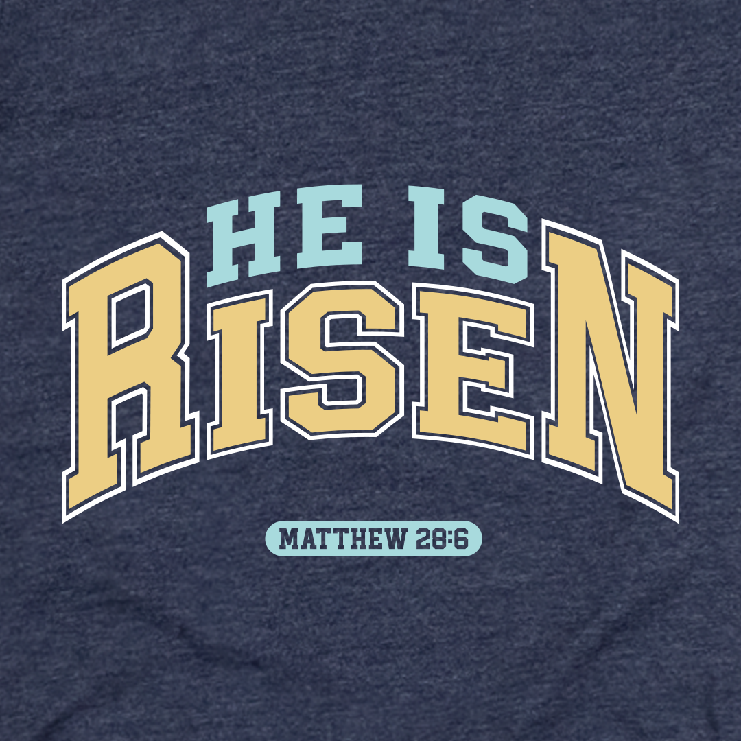 He Is Risen Varsity Tee