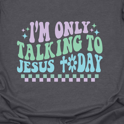 Only Talking To Jesus Tee