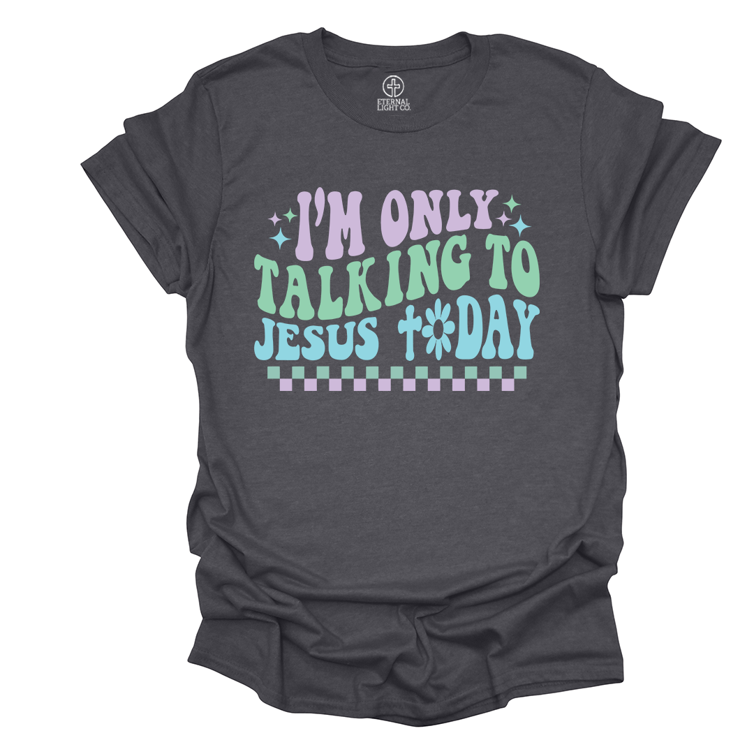 Only Talking To Jesus Tee