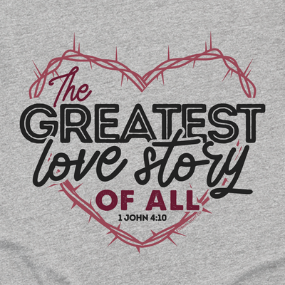 The Greatest Love Story Of All Long Sleeve Tee